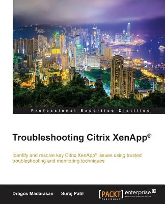 Troubleshooting Citrix XenApp(R) by Madarasan, Dragos