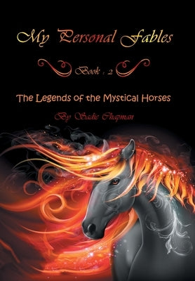 My Personal Fables: (Book 2: the Legends of the Mystical Horses) by Chapman, Sadie