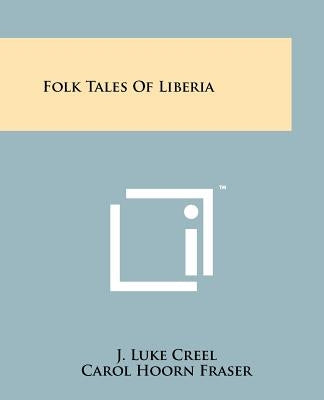 Folk Tales Of Liberia by Creel, J. Luke