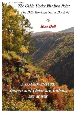 The Cabin Under Flat Iron Point: Billy Rowland Saga #1 by Bell, Ron