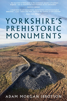 Yorkshire's Prehistoric Monuments by Ibbotson, Adam Morgan