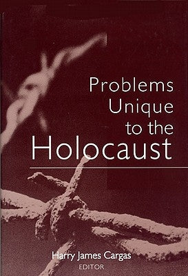 Problems Unique to the Holocaust by Cargas, Harry James