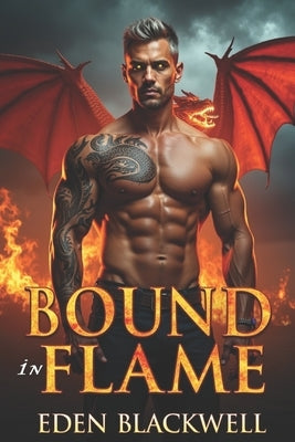 Bound in Flame: A Dragon Shifter Dark Omegaverse Romance by Blackwell, Eden