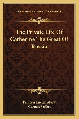 The Private Life Of Catherine The Great Of Russia by Murat, Princess Lucien