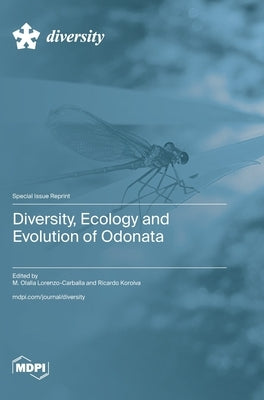 Diversity, Ecology and Evolution of Odonata by Lorenzo-Carballa, M. Olalla