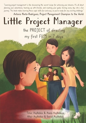 Little Project Manager: The Project of Directing My First Film in 7 Days by Asylbekov, Timur