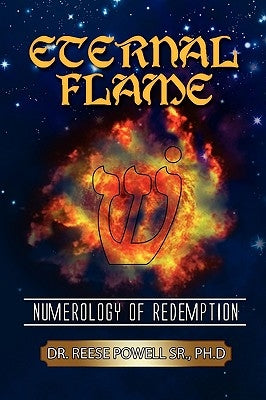Eternal Flame: Numerology of Redemption by Powell, Reese L., Sr.