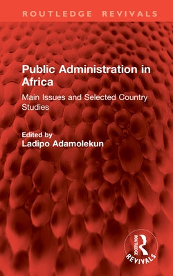 Public Administration in Africa: Main Issues and Selected Country Studies by Adamolekun, Ladipo