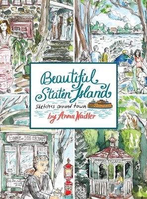 Beautiful Staten Island - Sketches Around Town: A Series of Live Location Drawings Created in the Borough of Parks. Visual Exploration of New York Cit by Nadler, Anna