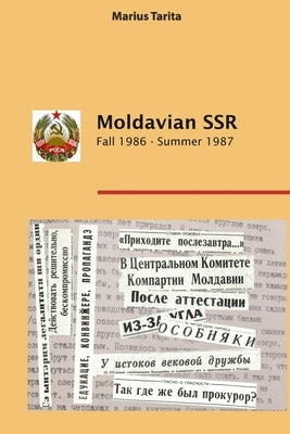 Moldavian SSR Fall 1986-Summer 1987: Questions. Hopes & Pains by Tarita, Marius