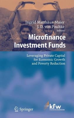 Microfinance Investment Funds: Leveraging Private Capital for Economic Growth and Poverty Reduction by Matthäus-Maier, Ingrid