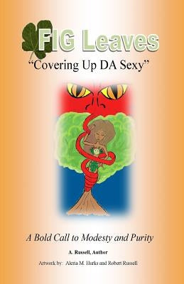 Fig Leaves: Covering Up "DA" Sexy by Russell, Angelia