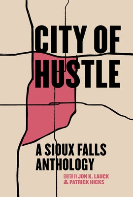 City of Hustle: A Sioux Falls Anthology by Hicks, Patrick