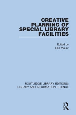 Creative Planning of Special Library Facilities by Mount, Ellis