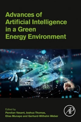 Advances of Artificial Intelligence in a Green Energy Environment by Vasant, Pandian
