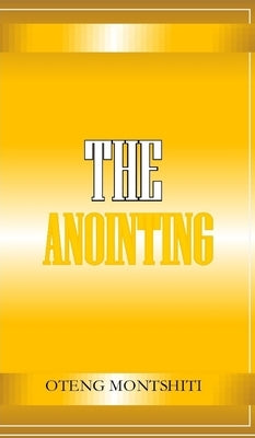 The Anointing by Montshiti, Oteng