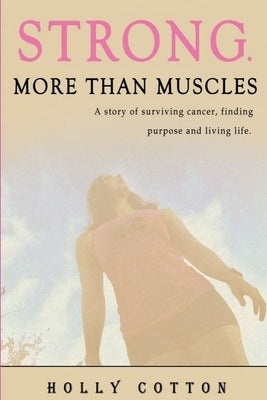 Strong. More than Muscles by Cotton, Holly