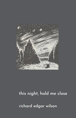 This Night, Hold Me Close by Wilson, Richard Edgar