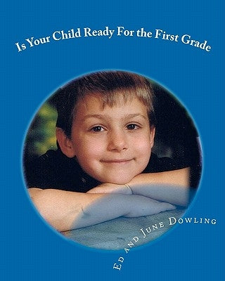 Is Your Child Ready For the First Grade: A book About Readiness for School by Dowling Jr, Edgar Joseph
