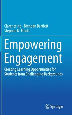 Empowering Engagement: Creating Learning Opportunities for Students from Challenging Backgrounds by Ng, Clarence