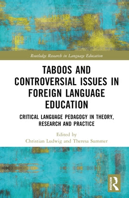 Taboos and Controversial Issues in Foreign Language Education: Critical Language Pedagogy in Theory, Research and Practice by Ludwig, Christian