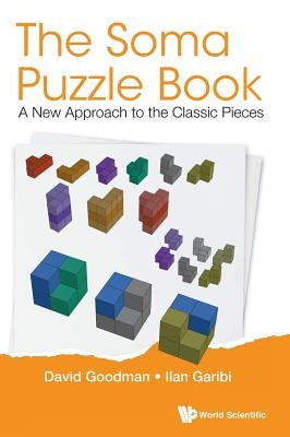 Soma Puzzle Book, The: A New Approach to the Classic Pieces by Goodman, David Hillel