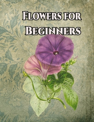 Flowers for Beginners: An Adult Coloring Book with Fun, Easy, and Relaxing Coloring Pages by Geen Flwer