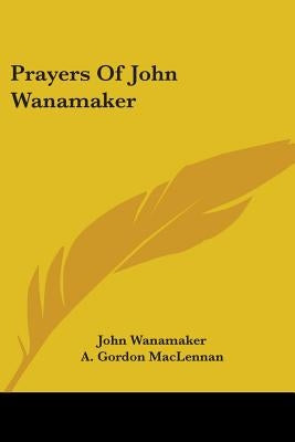 Prayers of John Wanamaker by Wanamaker, John