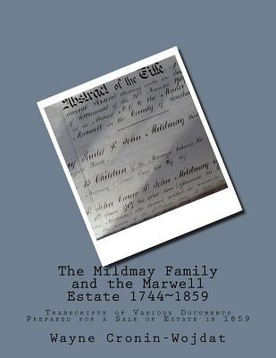 The Mildmay Family and the Marwell Estate 1744 1859: Transcripts of Various Documents Prepared for a Sale of Estate in 1859 by Cronin-Wojdat, Wayne Piotr