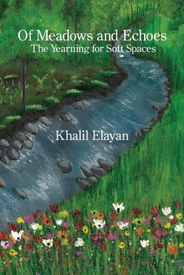 Of Meadows and Echoes: The Yearning for Soft Spaces by Elayan, Khalil