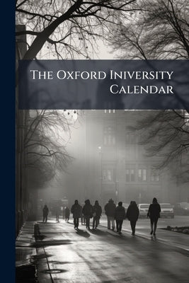 The Oxford Iniversity Calendar by Anonymous