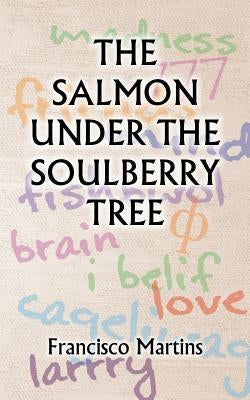 The Salmon Under the Soulberry Tree by Martins, Francisco