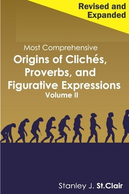 Most Comprehensive Origins of Cliches, Proverbs and Figurative Expressions Volume II: Revised and Expanded by Barney, Kathy Ann