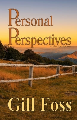 Personal Perspectives: a collection of poems by Foss, Gill