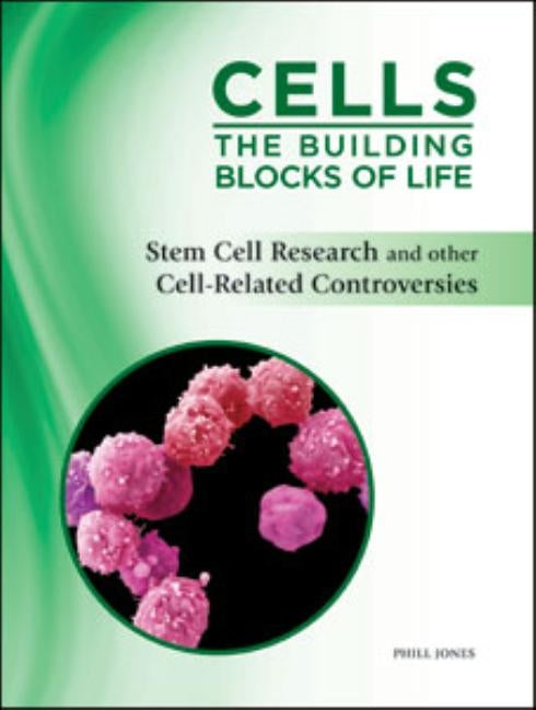 Stem Cell Research and Other Cell-Related Controversies by Jones, Phill