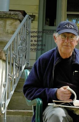 Uncensored Songs: A tribute to Sam Abrams by Roche, John F.