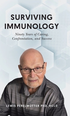 Surviving Immunology: Ninety Years of Caring, Confrontation, and Success by Perelmutter, Hcld Lewis