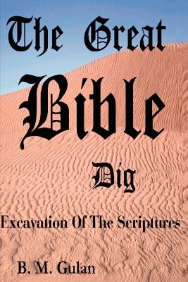 The Great Bible Dig: Excavation of the Scriptures by Gulan, Bonnie M.