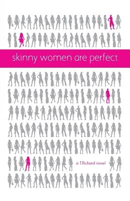 Skinny Women Are Perfect by T. Richard