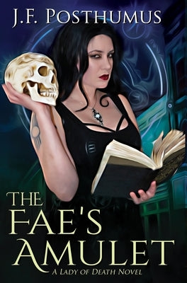 The Fae's Amulet: Book One of the Lady of Death by Posthumus, J. F.