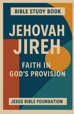Bible study Book Jehovah Jireh: Faith in God's Provision by Bible Foundation, Jesus