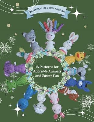 Whimsical Crochet Pattern: 13 Patterns for Adorable Animals and Easter Fun: Crochet Projects for Christmas, Beginner Friendly, Various Amigurumi by Dpp, Erik