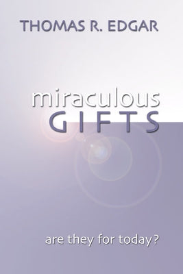 Miraculous Gifts: Are They for Today? by Edgar, Thomas R.
