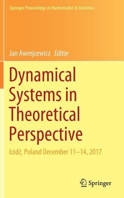 Dynamical Systems in Theoretical Perspective: Lódź, Poland December 11 -14, 2017 by Awrejcewicz, Jan