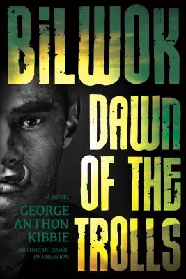 Bilwok: Dawn of the Trolls by Kibbie, George