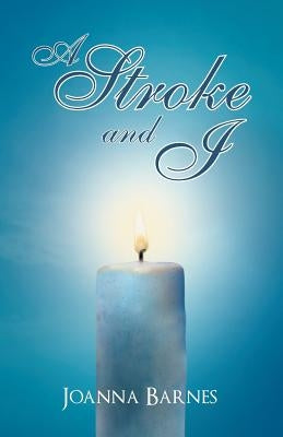 A Stroke and I by Barnes, Joanna