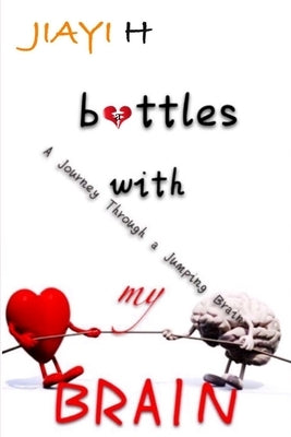 Battles With My Brain: A journey through a jumping brain by H, Jiayi