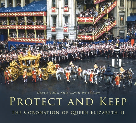 Protect and Keep: The Coronation of Queen Elizabeth II by Long, David