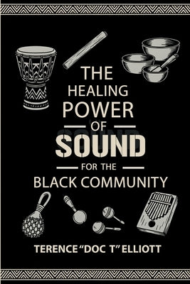 The Healing Power of Sound for the Black Community by Elliott, Terence Doc T.