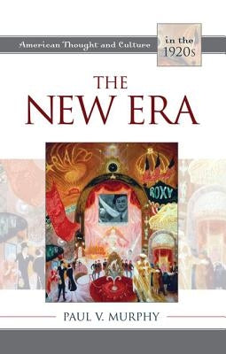 The New Era: American Thought and Culture in the 1920s by Murphy, Paul V.